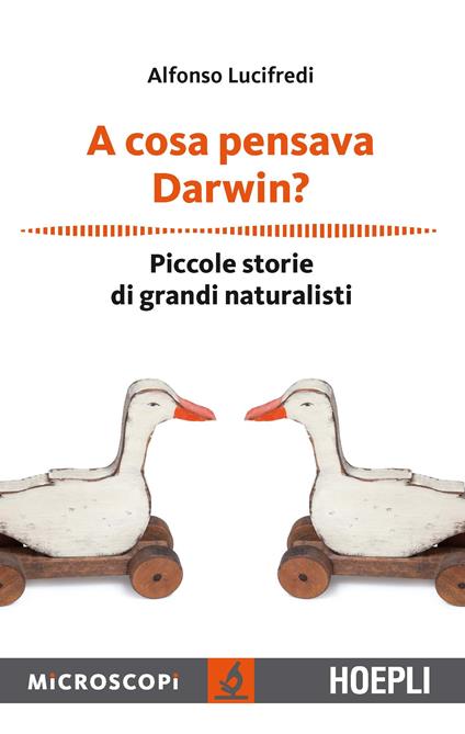 A cosa pensava Darwin? Piccole storie di grandi naturalisti - Alfonso Lucifredi - copertina