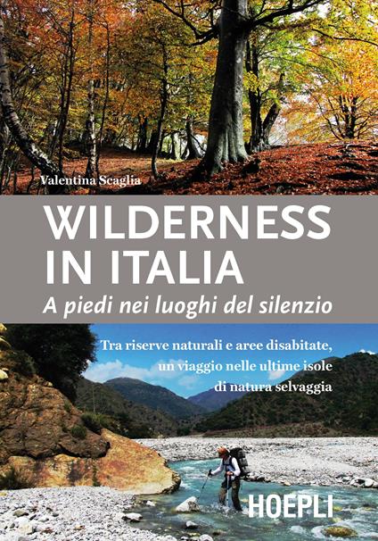 Wilderness in Italia. A piedi nei luoghi del silenzio - Valentina Scaglia - copertina