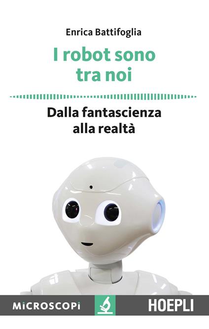 I robot sono tra noi. Dalla fantascienza alla realtà - Enrica Battifoglia - copertina