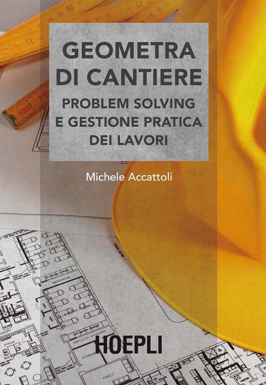 Geometra di cantiere. Problem solving e gestione pratica dei lavori -  Accattoli, Michele - Ebook - EPUB2 con Adobe DRM | IBS