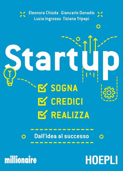 Startup. Sogna, credici, realizza. Dall'idea al successo - Eleonora Chioda,Giancarlo Donadio,Lucia Ingrosso,Tiziana Tripepi - ebook