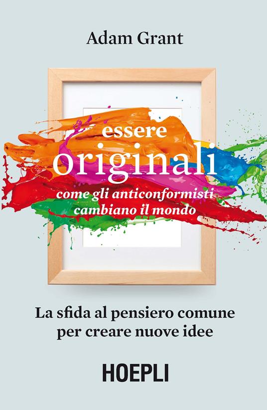 Essere originali. Come gli anticonformisti cambiano il mondo - Adam Grant - ebook