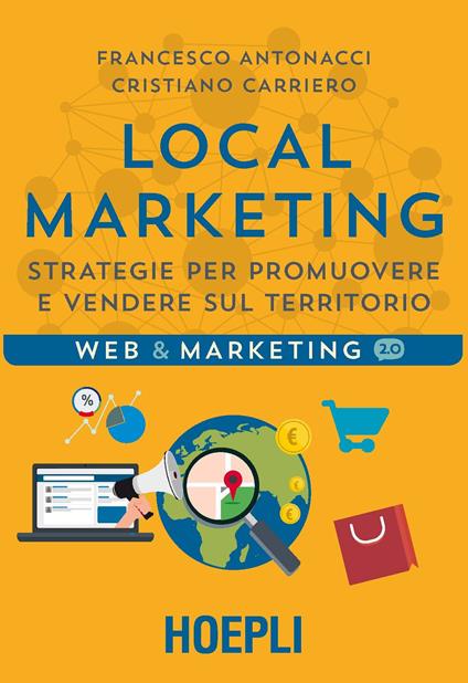 Local marketing. Strategie per promuovere e vendere sul territorio - Francesco Antonacci,Cristiano Carriero - copertina