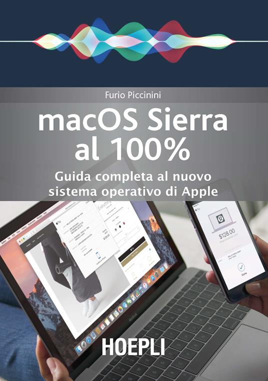 Mac OS Sierra al 100%. Guida completa al nuovo sistema operativo di Apple - Furio Piccinini - ebook