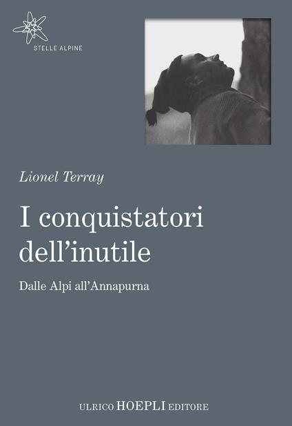 I conquistatori dell'inutile. Dalle Alpi all'Annapurna - Lionel Terray - copertina