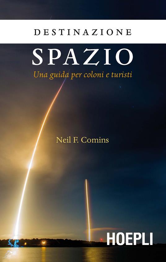 Destinazione spazio. Una guida per coloni e turisti - Neil F. Comins - copertina