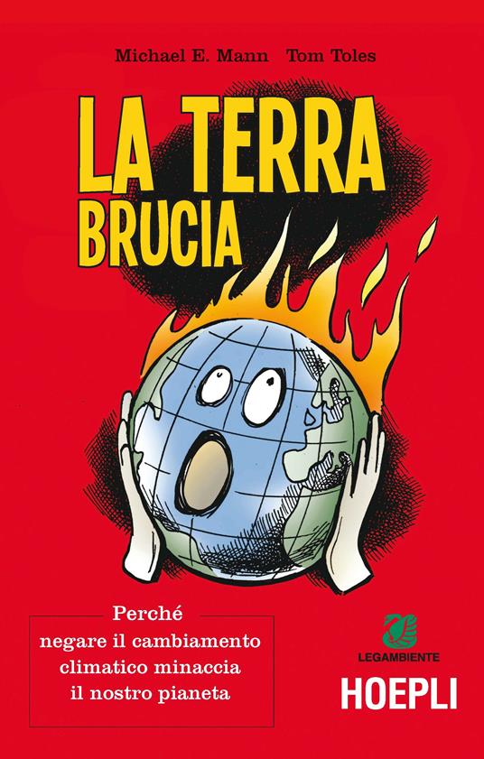 La terra brucia. Perché negare il cambiamento climatico minaccia il nostro pianeta. Ediz. a colori - Michael E. Mann,Tom Toles - copertina