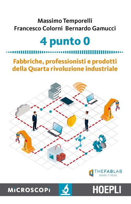 4 punto 0. Fabbriche, professionisti e prodotti della Quarta rivoluzione industriale - Massimo Temporelli,Francesco Colorni,Bernardo Gamucci - copertina