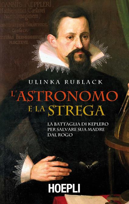 L' astronomo e la strega. La battaglia di Keplero per salvare sua madre dal rogo - Ulinka Rublack,Francesco Barreca - ebook