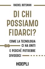 Di chi possiamo fidarci? Come la tecnologia ci ha uniti e perché potrebbe dividerci