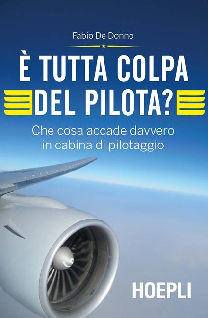 È tutta colpa del pilota? Che cosa accade davvero in cabina di pilotaggio - Fabio De Donno - copertina