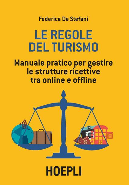 Le regole del turismo. Manuale pratico per gestire le strutture ricettive tra online e offline - Federica De Stefani - copertina