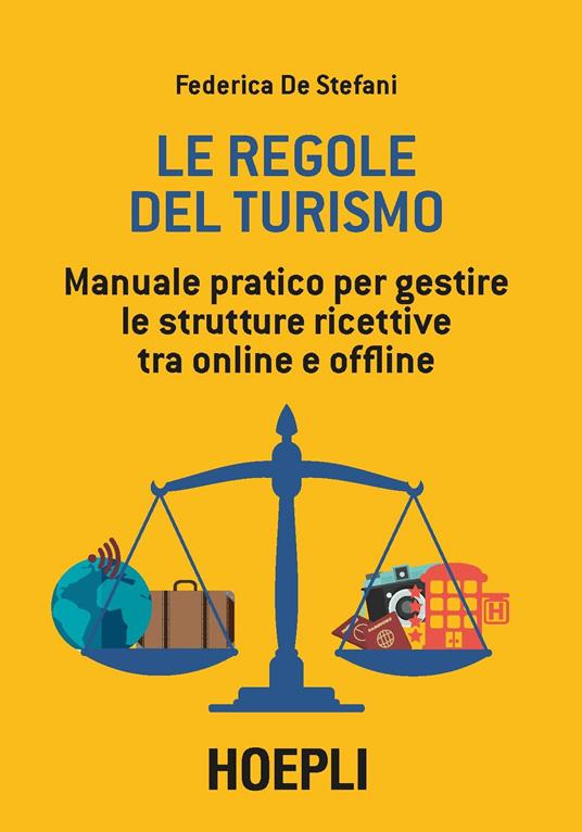 Le regole del turismo. Manuale pratico per gestire le strutture ricettive tra online e offline - Federica De Stefani - copertina