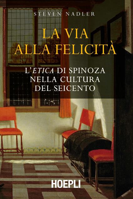 La via alla felicità. L'«Etica» di Spinoza nella cultura del Seicento - Steven Nadler,Emilia Andri - ebook