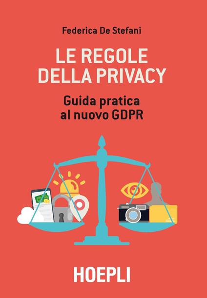 Le regole della privacy. Guida pratica al nuovo GDPR - Federica De Stefani - copertina