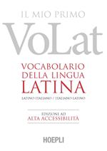 Il mio primo VoLat. Vocabolario della lingua latina. Latino-italiano, italiano-latino. Ediz. ad alta accessibilità