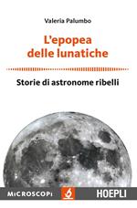 L' epopea delle lunatiche. Storie di astronome ribelli