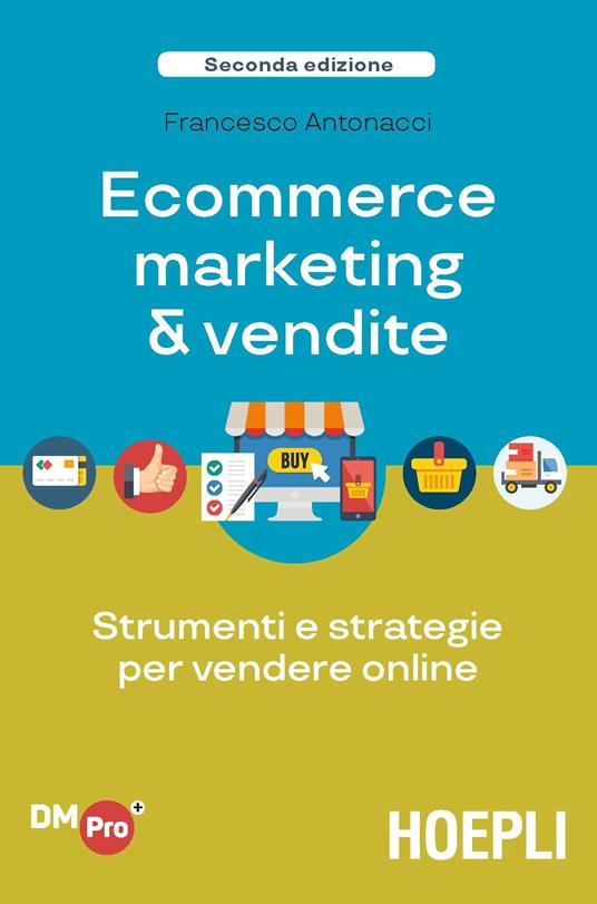 Ecommerce marketing & vendite. Strumenti e strategie per vendere online - Francesco Antonacci - copertina