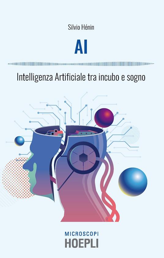 AI. Intelligenza artificiale tra incubo e sogno - Silvio Henin - copertina