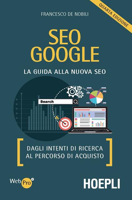 SEO Google. La guida alla nuova SEO. Dagli intenti di ricerca al percorso di acquisto - Francesco De Nobili - copertina