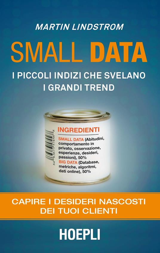 Small data. I piccoli indizi che svelano i grandi trend. Capire i desideri nascosti dei tuoi clienti - Martin Lindstrom - copertina