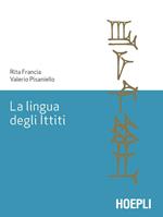 La lingua degli ittiti. Grammatica, crestomazia e glossario