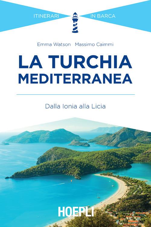 La Turchia mediterranea. Dalla Ionia alla Licia - Massimo Caimmi,Emma Watson - ebook