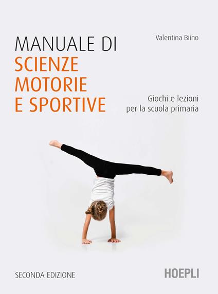 Manuale di scienze motorie e sportive. Giochi e lezioni per la scuola primaria. Nuova ediz. - Valentina Biino - copertina