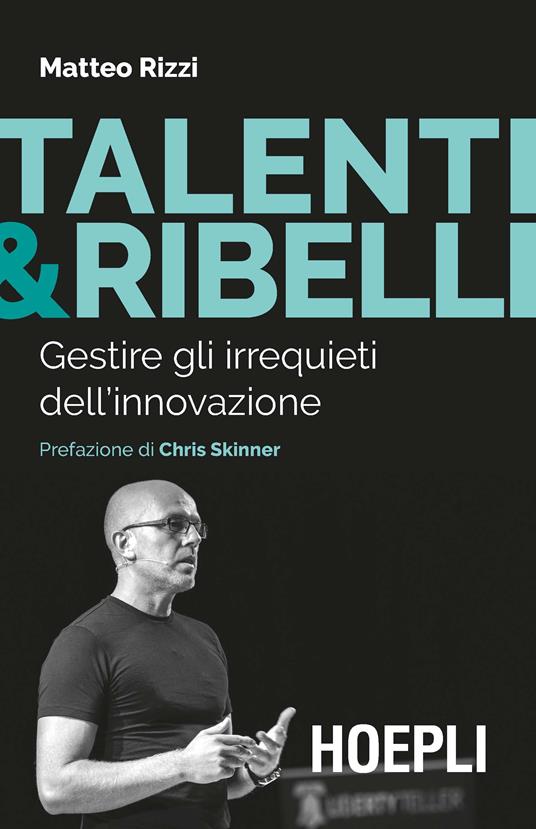 Talenti & ribelli. Gestire gli irrequieti dell’innovazione - Matteo Rizzi - copertina