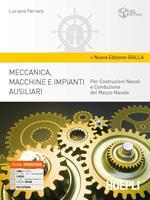 Meccanica, macchine e impianti ausiliari. Per costruzioni navali e conduzione del mezzo navale. Ediz. gialla. Per gli Ist. tecnici. Con e-book. Con espansione online