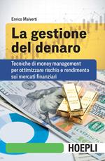 La gestione del denaro. Tecniche di money management per ottimizzare rischio e rendimento sui mercati finanziari