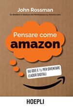 Pensare come Amazon. 50 idee e ½ per diventare leader digitali