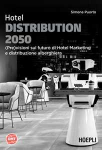 Image of Hotel Distribution 2050. (Pre)visioni sul futuro di hotel marketing e distribuzione alberghiera