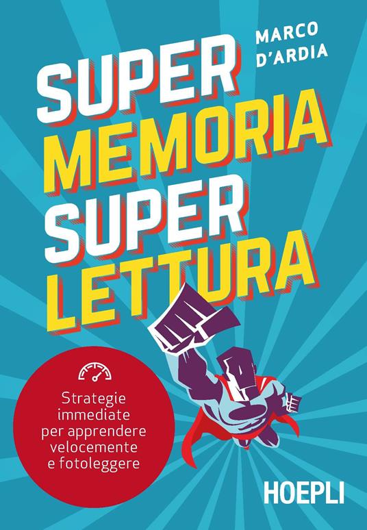 Super memoria super lettura. Strategie immediate per apprendere velocemente e fotoleggere - Marco D'Ardia - copertina