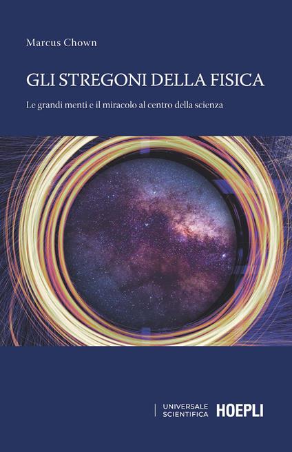 Gli stregoni della fisica. Le grandi menti e il miracolo al centro della scienza - Marcus Chown - copertina