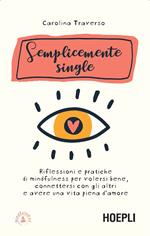 Semplicemente single. Riflessioni e pratiche di mindfulness per volersi bene, connettersi con gli altri e avere una vita piena d'amore. Con 8 File audio per il download