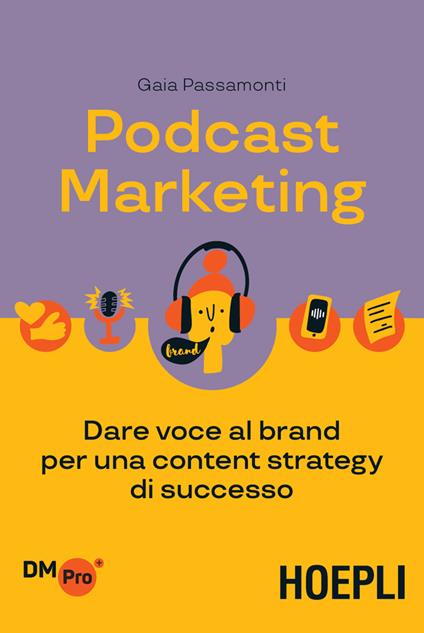 Podcast marketing. Dare voce al brand per una content strategy di successo - Gaia Passamonti - ebook