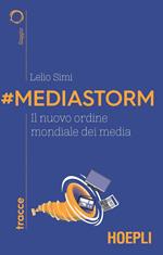 #Mediastorm. Il nuovo ordine mondiale dei media