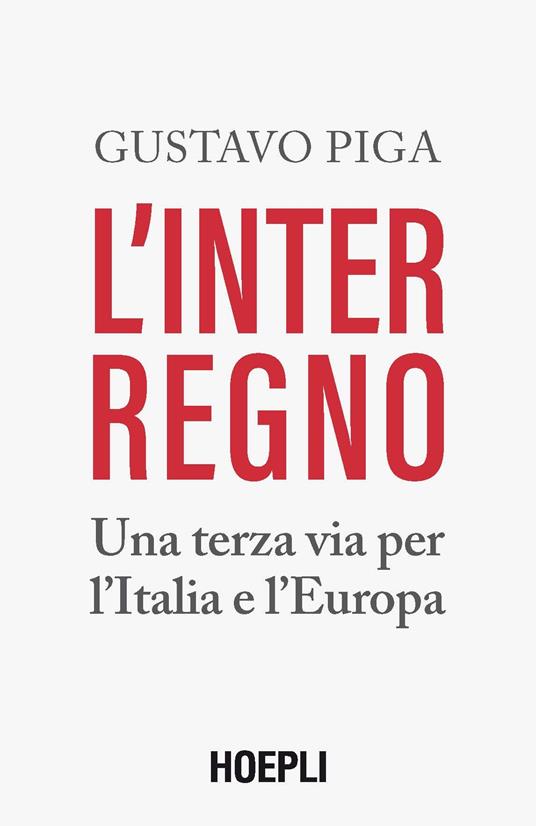 L' interregno. Una terza via per l'Italia e l'Europa - Gustavo Piga - copertina