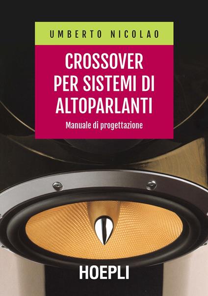 Crossover per sistemi di altoparlanti. Manuale di progettazione - Umberto Nicolao - copertina