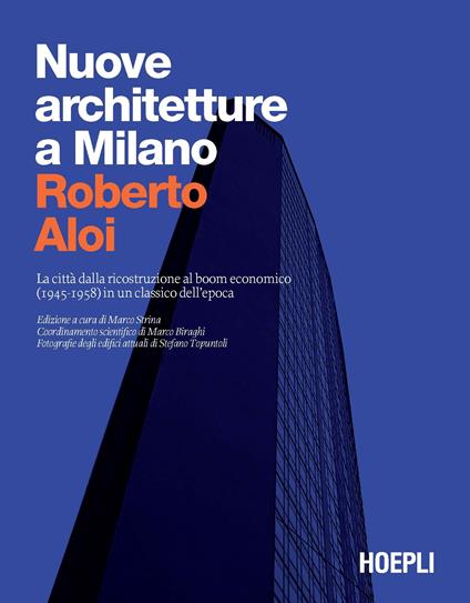 Nuove architetture a Milano. La città dalla ricostruzione al boom economico (1945- 1958) in un classico dell'epoca. Ediz. illustrata - Roberto Aloi - copertina