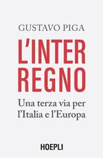 L' interregno. Una terza via per l'Italia e l'Europa