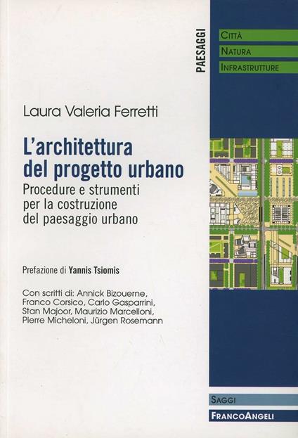 L' architettura del progetto urbano. Procedure e strumenti per la costruzione del paesaggio urbano - Laura Valeria Ferretti - copertina