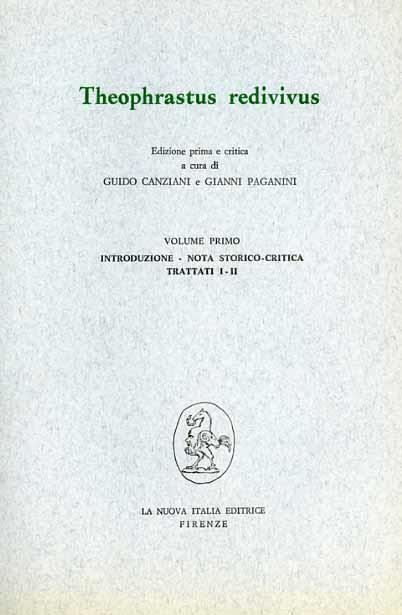 Theophrastus redivivus. Vol. 1: Introduzione, nota storico critica, Trattati 1-2. - Guido Canziani,Gianni Paganini - copertina