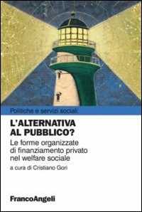 Image of L' alternativa al pubblico? Le nuove forme organizzate di finanziamento privato nel welfare sociale