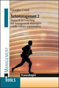 Turbomanagement. Vol. 2: Storia di un coaching sul management strategico e sulla cultura organizzativa. - Giorgio Cozzi - copertina