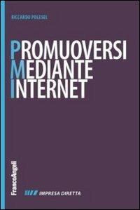 Promuoversi mediante internet. Nuovi contenuti per il web, nuovi cliente per la propria impresa - Riccardo Polesel - copertina