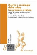 Ricerca e sociologia della salute fra presente e futuro. Saggi di giovani studiosi italiani