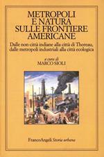 Metropoli e natura sulle frontiere americane. Dalle non-città indiane alla città di Thoreau, dalle metropoli industriali alla città ecologica