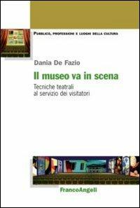 Il museo va in scena. Tecniche teatrali al servizio dei visitatori - Dania De Fazio - copertina